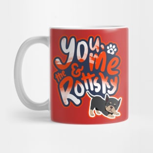 You, Me And The Rottsky - My Playful Mix Breed Rottsky Dog Mug